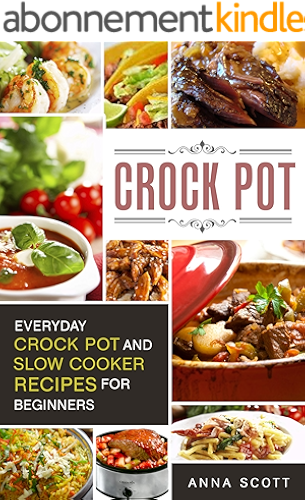 Download Crock Pot: Everyday Crock Pot and Slow Cooker Recipes for Beginners(Slow Cooker, Slow Cooker Cookbook, Slow Cooker, Slow Cooker Cookbook, Crockpot Cookbook, ... delicious recipes 1) (English Edition) PDF