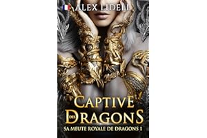 Captive des Dragons: Romance Fantasy – Métamorphe Dragon, Fausse Fiancée, Romance Épique (Sa Meute Royale de Dragons t. 1) (F