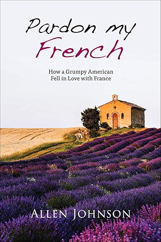 Download Pardon My French: How a Grumpy American Fell in Love with France (English Edition) PDF