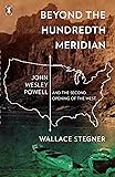 Beyond the Hundredth Meridian: John Wesley Powell and the Second Opening of the West
