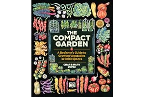 The Compact Garden: A Beginner's Guide to Growing Vegetables in Small Spaces
