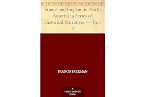 France and England in North America; a Series of Historical Narratives Part 3
