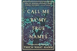 Call Me By My True Names: The Collected Poems of Thich Nhat Hanh