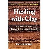 Healing with Clay: A Practical Guide to Earth's Oldest Natural Remedy