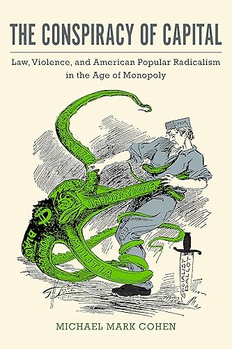 Download The Conspiracy of Capital: Law, Violence, and American Popular Radicalism in the Age of Monopoly PDF