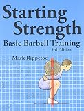 Starting Strength:  Basic Barbell Training, 3rd edition