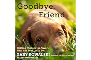Goodbye, Friend: Healing Wisdom for Anyone Who Has Ever Lost a Pet