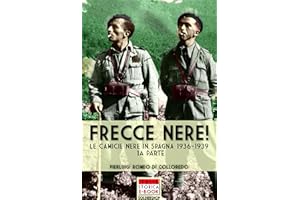 Frecce Nere!: Le Camicie Nere in Spagna, 1936-1939 (1a parte) (Italia Storica Ebook Vol. 18) (Italian Edition)