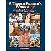 A Timber Framer's Workshop: Joinery &amp; Design Essentials for Building Traditional Timber Frames