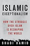 Islamic Exceptionalism: How the Struggle Over Islam Is Reshaping the World