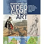 Drawing Basics and Video Game Art: Classic to Cutting-Edge Art Techniques for Winning Video Game Design