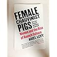Female Chauvinist Pigs: Women and the Rise of Raunch Culture