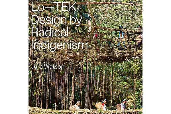 Lo—TEK: Design by Radical Indigenism