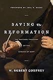 Saving the Reformation: The Pastoral Theology of