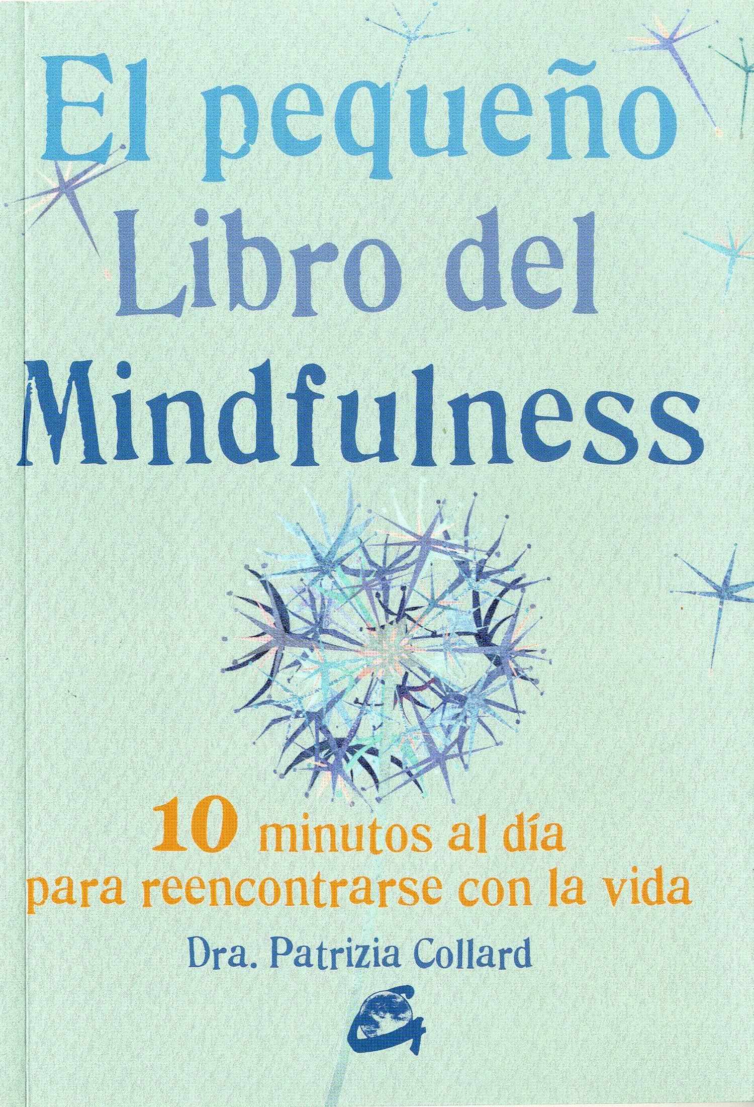 Portada de El pequeño libro del Mindfulness: 10 Minutos al día para reencontrrse con la vida