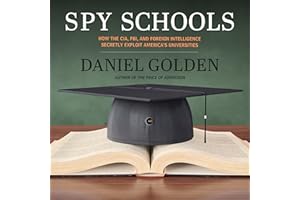 Spy Schools: How the CIA, FBI, and Foreign Intelligence Secretly Exploit America's Universities