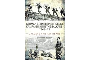 German Counterinsurgency Campaigning in the Balkans, 1942-45: Jaegers and Partisans