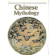 Chinese Mythology (Library of the World's Myths and Legends