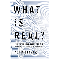 What Is Real?: The Unfinished Quest for the Meaning of Quantum Physics