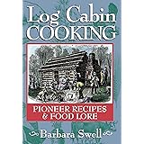 Log Cabin Cooking: Pioneer Recipes & Food Lore