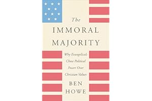 The Immoral Majority: Why Evangelicals Chose Political Power Over Christian Values