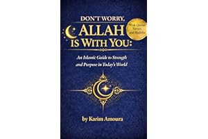 Don't Worry, Allah Is With You: How to Overcome Worry, Anxiety, and Doubt Through Faith in Allah – With Quran Verses and Hadi