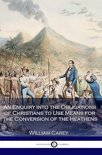 Download An Enquiry into the Obligations of Christians to Use Means for the Conversion of the Heathens: (Illustrated) (English Edition) PDF