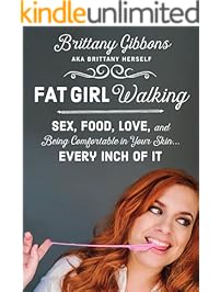 Fat Girl Walking: Sex, Food, Love, and Being Comfortable in Your Skin&hellip;Every Inch of It
