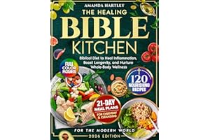 The Healing Bible Kitchen: Biblical Diet for the Modern World — 120 Nourishing Recipes to Heal Inflammation, Boost Longevity,