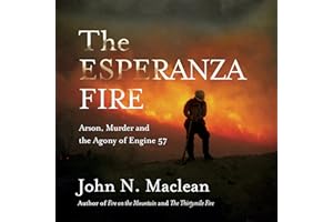 The Esperanza Fire: Arson, Murder and the Agony of Engine 57