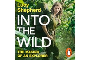 Into the Wild: Meet The Modern-Day Explorer ‘Keeping Adventure Alive’