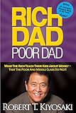 Rich Dad Poor Dad: What The Rich Teach Their Kids About Money - That The Poor And Middle Class Do Not!
