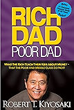 Rich Dad Poor Dad: What The Rich Teach Their Kids About Money - That The Poor And Middle Class Do Not!