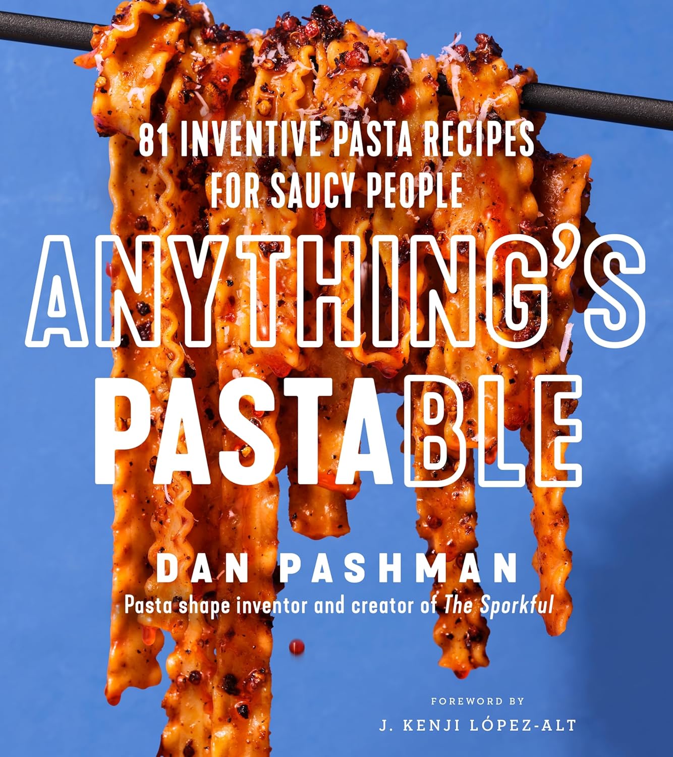 Italian Cooking - Anything's Pastable: 81 Inventive Pasta Recipes for Saucy People