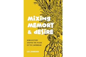 Mixing Memory and Desire: How History Shaped Foods of the Caribbean