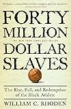 Forty Million Dollar Slaves: The Rise, Fall, and Redemption of the Black Athlete
