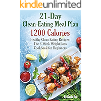 21-Day Clean-Eating Meal Plan - 1200 Calories: Healthy Clean Eating Recipes: The 3-Week Weight Loss Cookbook for… book cover 21-Day Clean-Eating Meal Plan - 1200 Calories: Healthy Clean Eating Recipes: The 3-Week Weight Loss Cookbook for… book cover