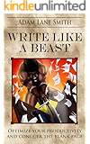 Write like a Beast: Optimize your productivity and conquer the blank page