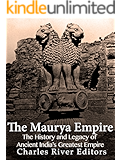 The Maurya Empire: The History and Legacy of Ancient India’s Greatest Empire