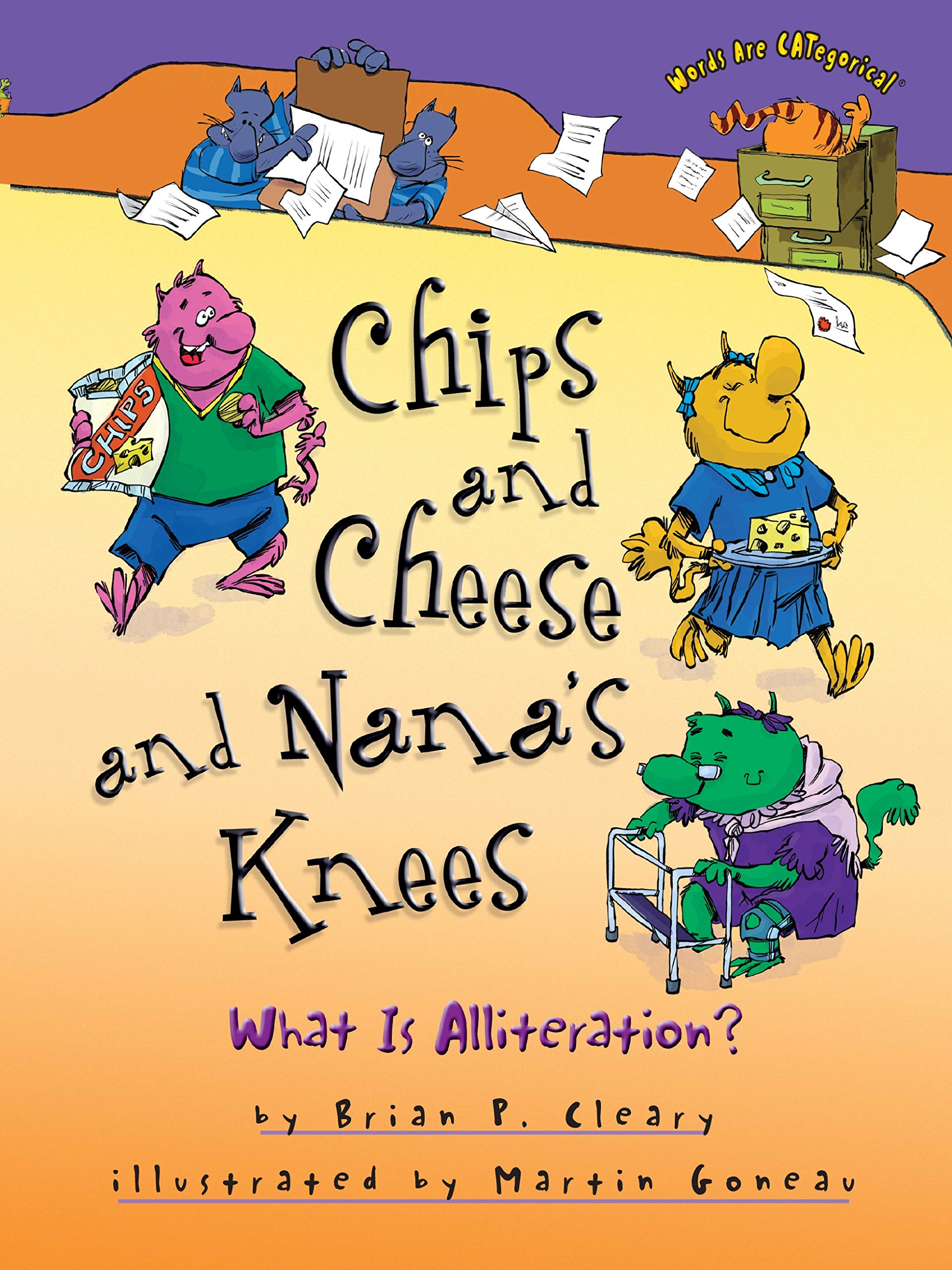 Chips And Cheese And Nana S Knees What Is Alliteration Words Are Categorical Cleary Brian P Goneau Martin 9781512434217 Amazon Com Books
