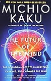The Future of the Mind: The Scientific Quest to Understand, Enhance, and Empower the Mind