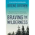 Braving the Wilderness: The Quest for True Belonging and the Courage to Stand Alone