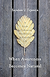 When Awareness Becomes Natural: A Guide to Cultivating Mindfulness in Everyday Life