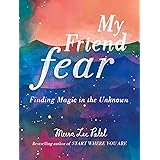 My Friend Fear: Finding Magic in the Unknown