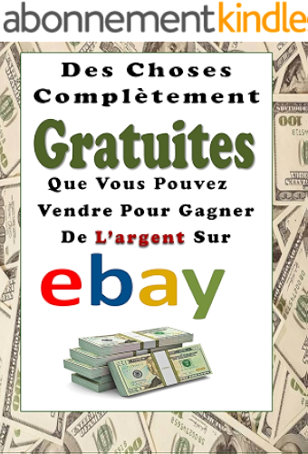 Download Des Choses Complètement Gratuites Que Vous Pouvez Vendre Pour Gagner De L'argent Sur eBay PDF