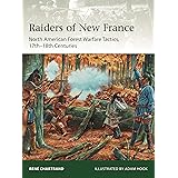 Raiders from New France: North American Forest Warfare Tactics, 17th–18th Centuries (Elite)