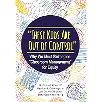 "These Kids Are Out of Control": Why We Must Reimagine "Classroom Management" for Equity book cover