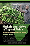 Markets and States in Tropical Africa: The Political Basis of Agricultural Policies