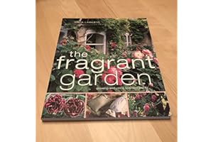 The Fragrant Garden: Growing and Using Scented Plants