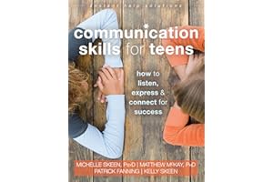Communication Skills for Teens: How to Listen, Express, and Connect for Success (The Instant Help Solutions Series)